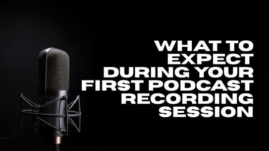 What to Expect During Your First Podcast Recording Session